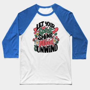 Let Your Spirit Shine, Mind Unwind Baseball T-Shirt